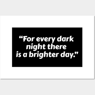 “For Every Dark Night There Is A Brighter Day.” Posters and Art